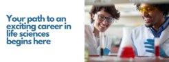 Text: "Your path to an exciting career in life sciences begins here." Laboratory setting with two smiling scientist